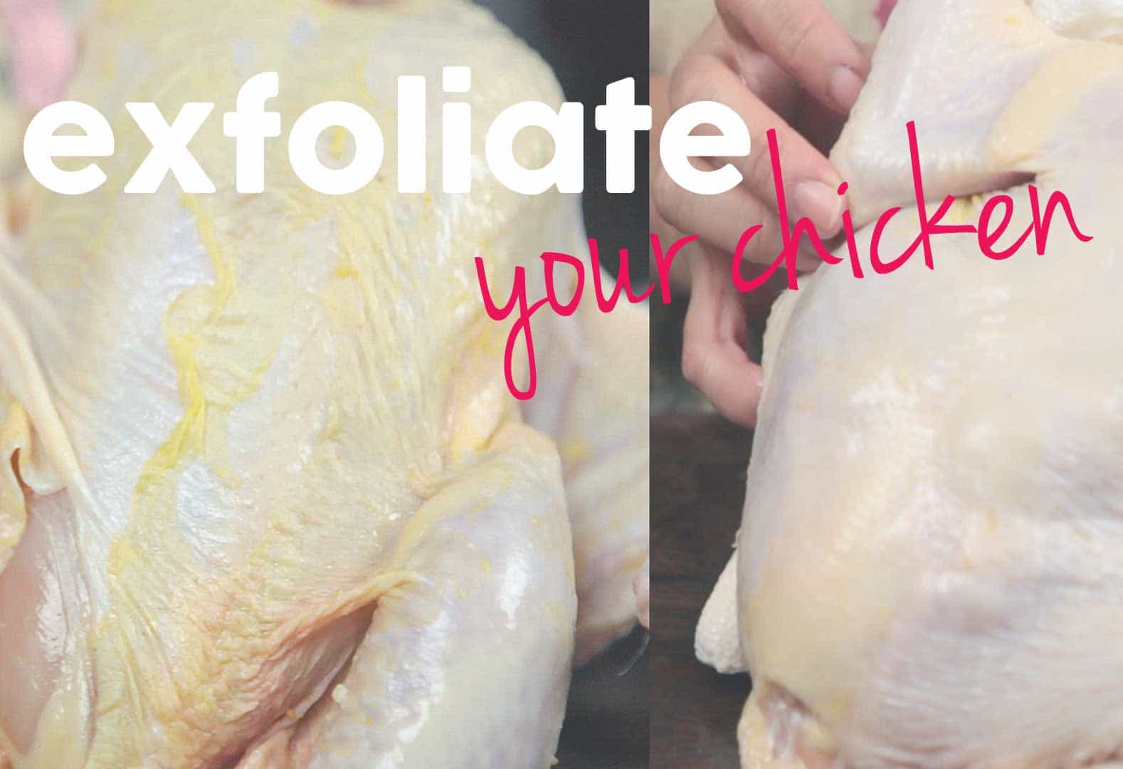 Exfoliate your chicken before cooking it!