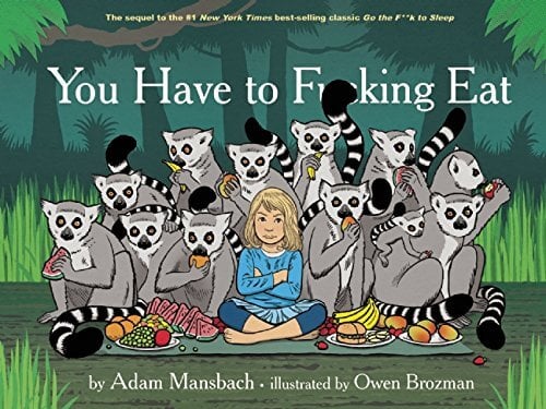 Giveaway: Signed Copy of Adam Mansbach’s ‘You Have to F**king Eat’