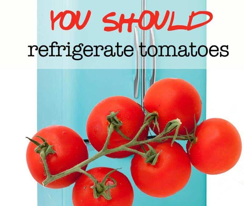 The only time you should refrigerate tomatoes