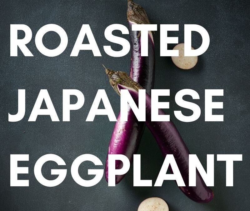How to Roast Japanese Eggplant
