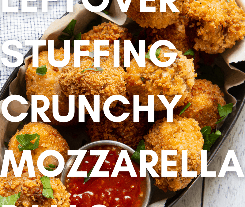 Leftover Thanksgiving Stuffing: Crunchy Mozzarella Balls