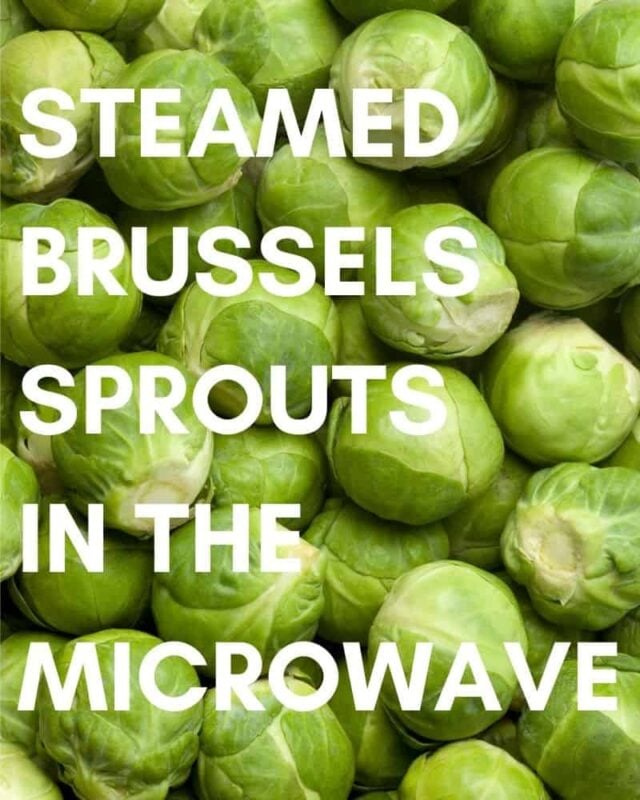 STEAMED BRUSSELS SPROUTS IN THE MICROWAVE IN 6 MINUTES