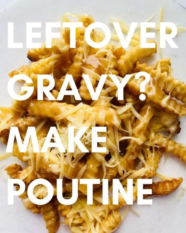 use leftover gravy to make poutine
