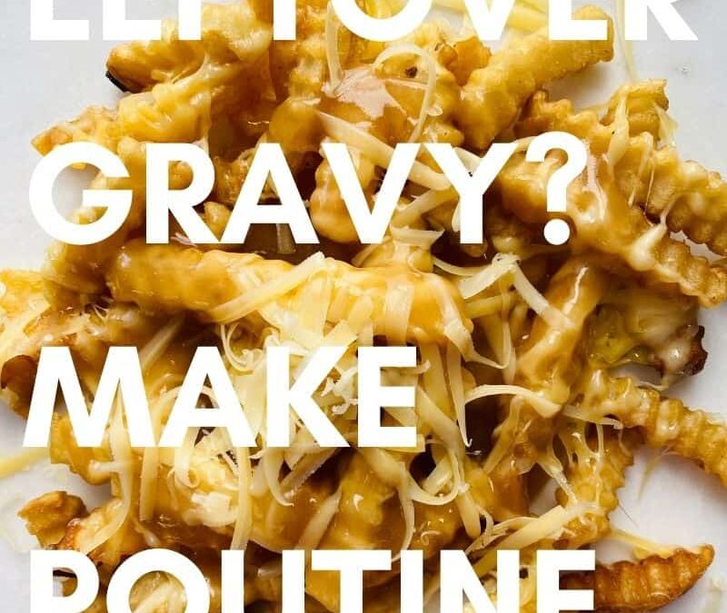 Leftover Gravy Poutine Recipe