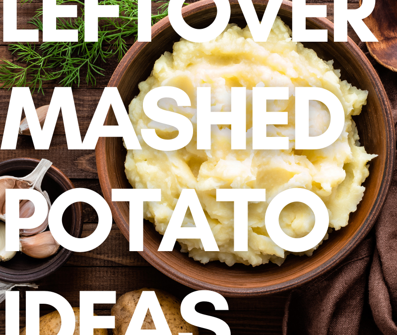 What to Do with Leftover Mashed Potatoes