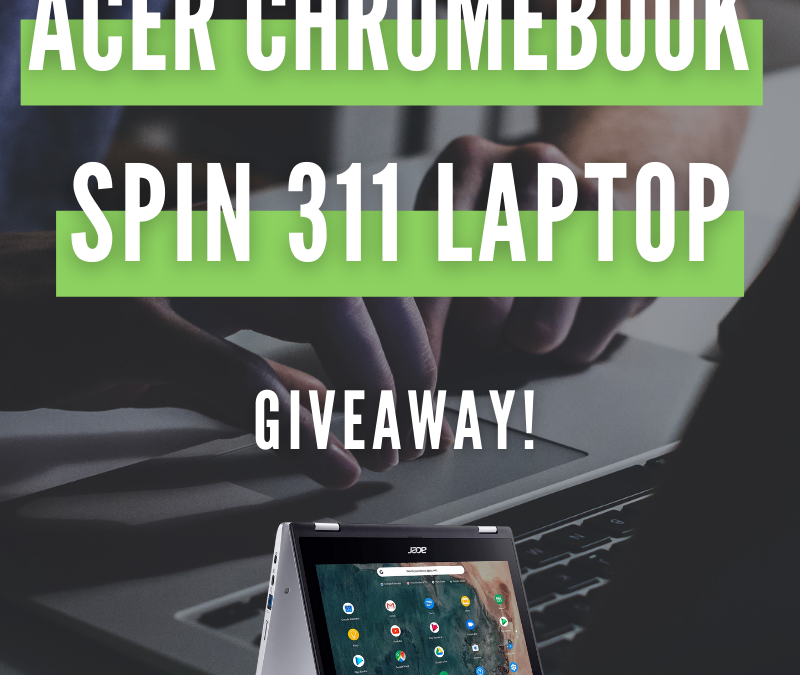 Acer Chromebook Spin 311 Giveaway