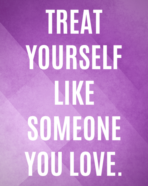treat yourself like someone you love