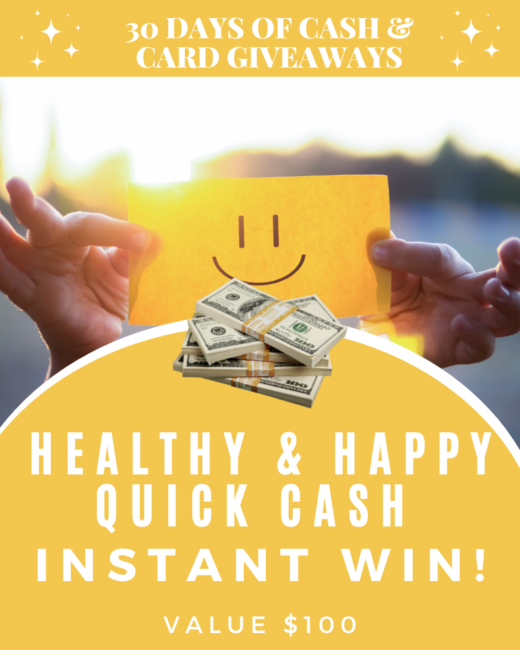 DAY 15: Healthy & Happy Quick Cash Instant Win!Ends in 87 days.