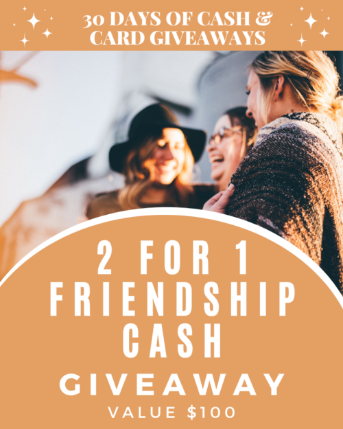 DAY 22: 2 for 1 Friendship Cash Giveaway 