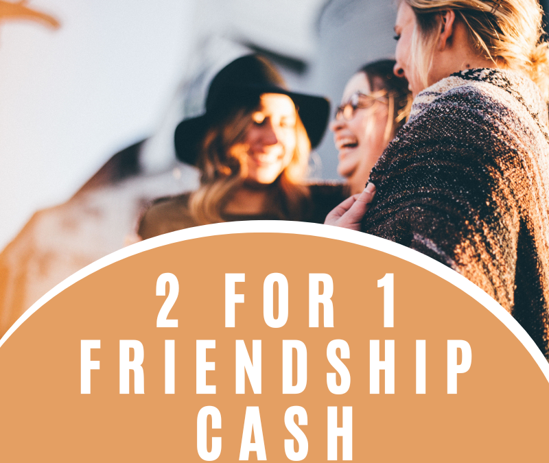 DAY 22: 2 for 1 Friendship Cash Giveaway
