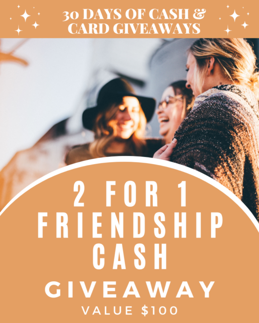 DAY 22: 2 for 1 Friendship Cash GiveawayEnds in 40 days.