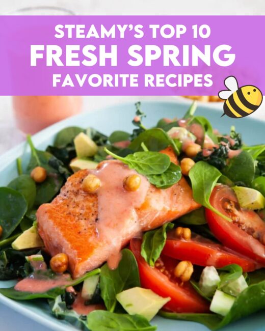Steamy’s Top 10 Fresh Spring Favorite Recipes