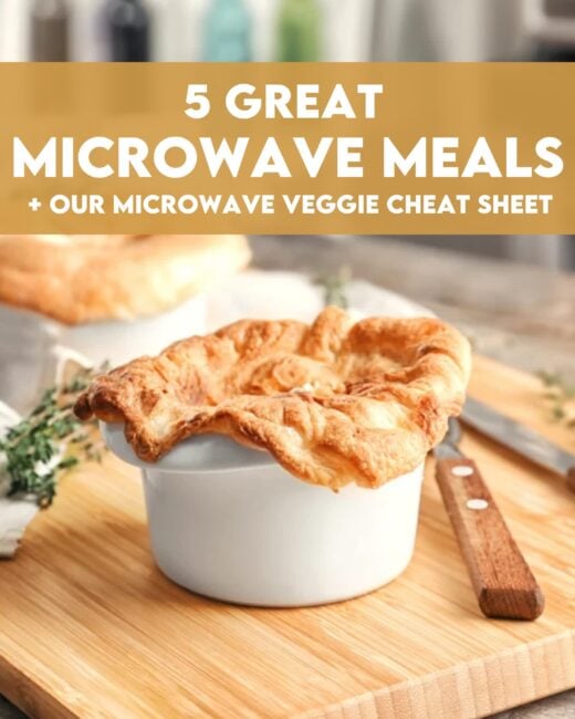 5 Great Microwave Meals + Our Microwave Veggie Cheat Sheet!