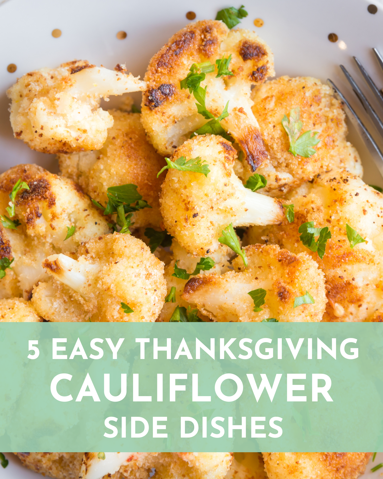 5 Easy Cauliflower Side Dishes for Thanksgiving