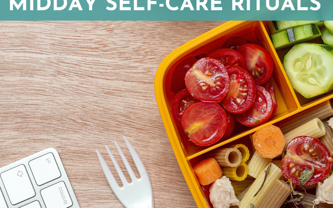 Reclaim Your Lunch Break: 5 Midday Self-Care Rituals